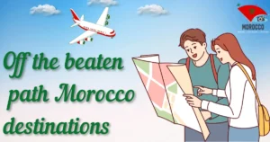 Off the beaten path Morocco destinations